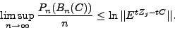 \begin{displaymath}
\limsup_{n\rightarrow\infty}\frac{P_n (B_n (C))}{n}\leq \ln \vert\vert E^{tZ_j -tC}\vert\vert.
\end{displaymath}