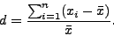 \begin{displaymath}
d=\frac{\sum^n_{i=1}(x_i-\bar x)}{\bar x}.\end{displaymath}