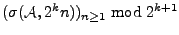 $({\sigma}({\cal A},2^kn))_{n\ge 1}
\bmod 2^{k+1}$