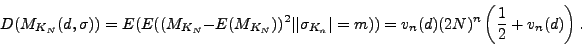 \begin{displaymath}
D(M_{K_{N}}(d,\sigma
))=E(E((M_{K_{N}}-E(M_{K_N}))^2\vert\v...
...\vert=m))=v_{n}(d)(2N)^{n}\left(
\frac{1}{2}+v_{n}(d) \right) .\end{displaymath}