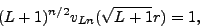 \begin{displaymath}
(L+1)^{n/2}v_{Ln}(\sqrt{L+1}r)=1, \end{displaymath}