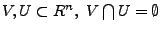 $V,U\subset R^{n},\ V\bigcap
U=\emptyset$