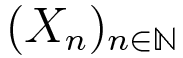 $(X_n)_{n\in\mathbb{N}}$