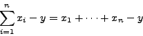 \begin{displaymath}\sum_{i=1}^n x_i - y = x_1 + \cdots + x_n - y\end{displaymath}
