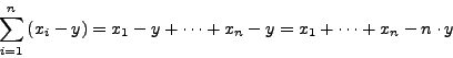 \begin{displaymath}\sum_{i=1}^n \left(x_i -y\right) = x_1 - y + \cdots + x_n - y = x_1
+ \cdots + x_n - n\cdot y\end{displaymath}