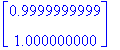 matrix([[.9999999999], [1.000000000]])